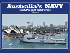 AUSTRALIA’S NAVY Past, Present and Future – Vol 1
